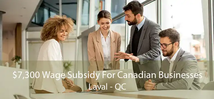 $7,300 Wage Subsidy For Canadian Businesses Laval - QC